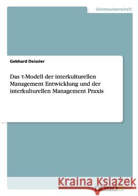 Das τ-Modell der interkulturellen Management Entwicklung und der interkulturellen Management Praxis Deissler, Gebhard 9783656565901 Grin Verlag