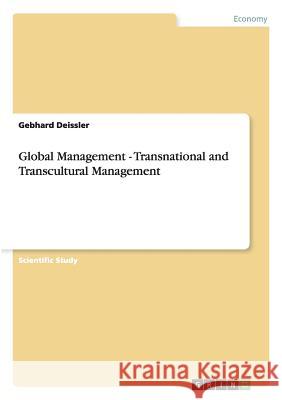 Global Management - Transnational and Transcultural Management Gebhard Deissler 9783656566410 Grin Verlag