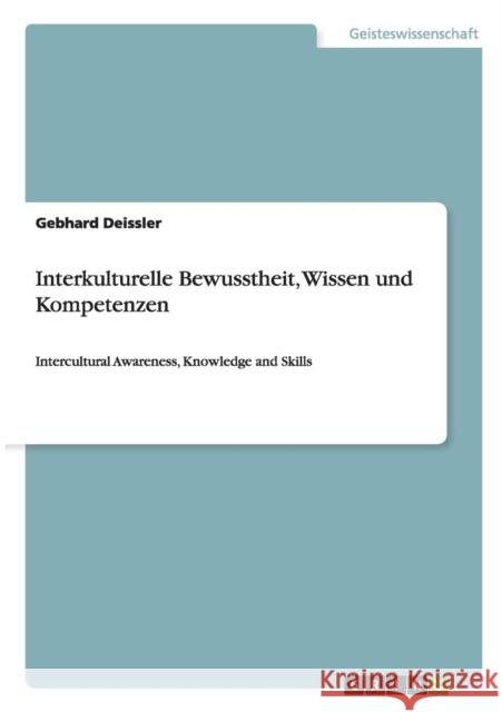 Interkulturelle Bewusstheit, Wissen und Kompetenzen: Intercultural Awareness, Knowledge and Skills Deissler, Gebhard 9783656566793 Grin Verlag