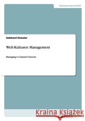 Welt-Kulturen Management: Managing A Cultural Universe Deissler, Gebhard 9783656566830 Grin Verlag Gmbh