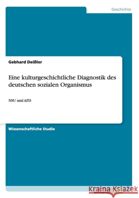 Eine kulturgeschichtliche Diagnostik des deutschen sozialen Organismus: NSU und AFD Deißler, Gebhard 9783656567004 Grin Verlag