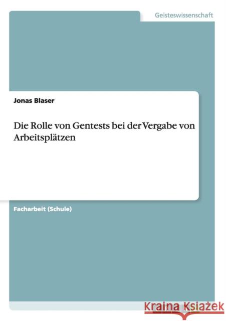 Die Rolle von Gentests bei der Vergabe von Arbeitsplätzen Blaser, Jonas 9783656567240 Grin Verlag Gmbh