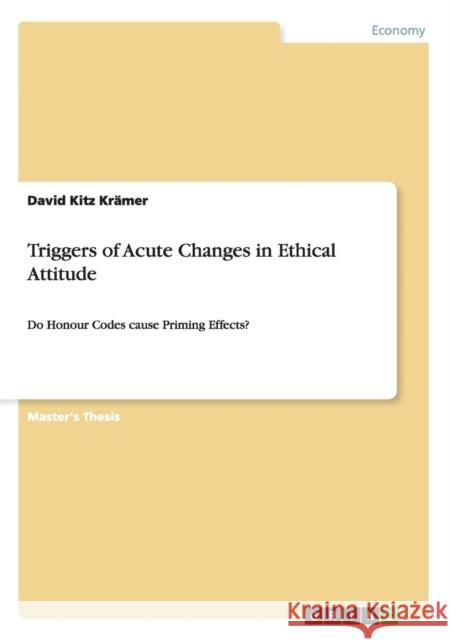 Triggers of Acute Changes in Ethical Attitude: Do Honour Codes cause Priming Effects? Kitz Krämer, David 9783656572930