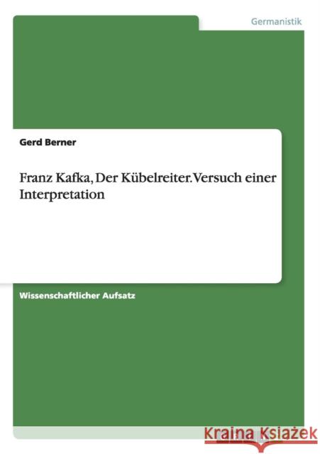 Franz Kafka, Der Kübelreiter. Versuch einer Interpretation Berner, Gerd 9783656578673