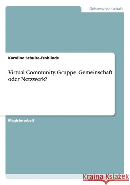 Virtual Community. Gruppe, Gemeinschaft oder Netzwerk? Karoline Schulte-Frohlinde   9783656581185 Grin Verlag Gmbh