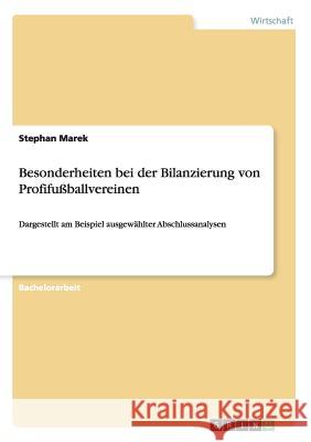 Besonderheiten bei der Bilanzierung von Profifußballvereinen: Dargestellt am Beispiel ausgewählter Abschlussanalysen Marek, Stephan 9783656585848 Grin Verlag Gmbh