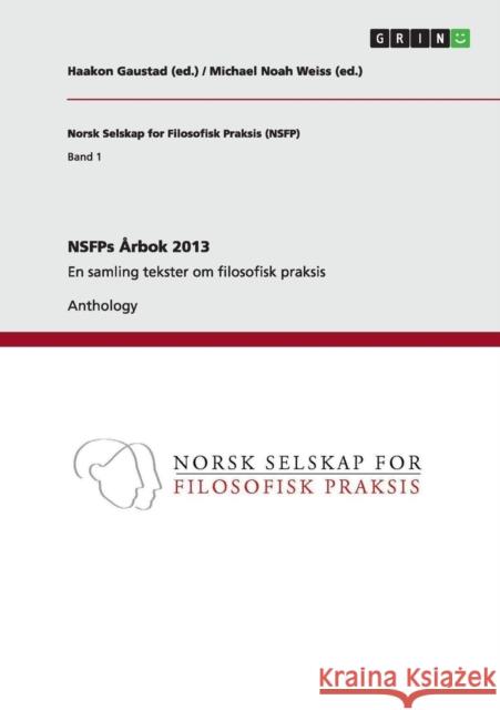 NSFPs Årbok 2013: En samling tekster om filosofisk praksis Weiss (Ed )., Michael Noah 9783656589341