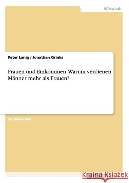 Frauen und Einkommen. Warum verdienen Männer mehr als Frauen? Lanig, Peter 9783656590279 Grin Verlag Gmbh