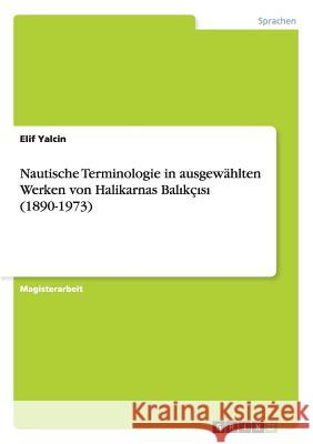 Nautische Terminologie in ausgewählten Werken von Halikarnas Balıkçısı (1890-1973) Yalcin, Elif 9783656591962 Grin Verlag Gmbh