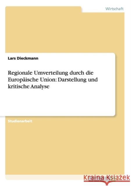 Regionale Umverteilung durch die Europäische Union: Darstellung und kritische Analyse Dieckmann, Lars 9783656592839 Grin Verlag Gmbh