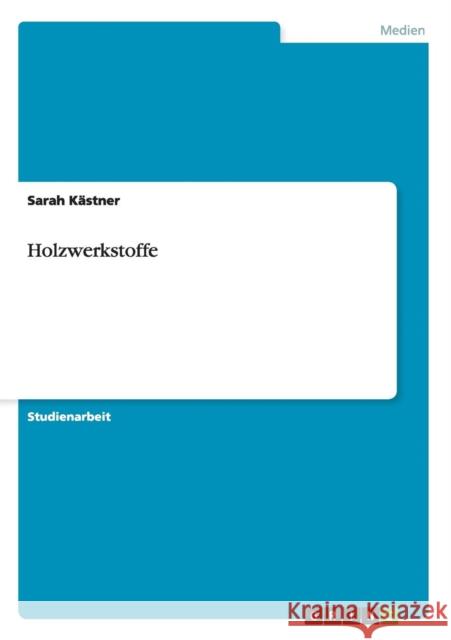 Holzwerkstoffe Sarah Kastner 9783656594932