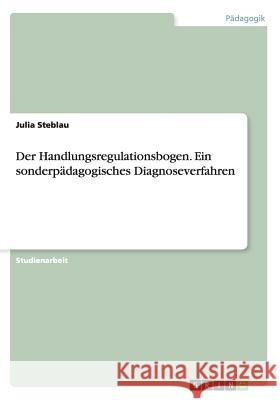 Der Handlungsregulationsbogen. Ein sonderpädagogisches Diagnoseverfahren Julia Steblau 9783656595519