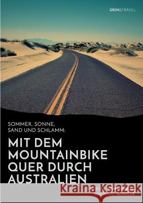 Sommer, Sonne, Sand und Schlamm: Mit dem Mountainbike quer durch Australien: oder: 