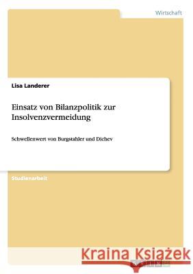 Einsatz von Bilanzpolitik zur Insolvenzvermeidung: Schwellenwert von Burgstahler und Dichev Landerer, Lisa 9783656601807