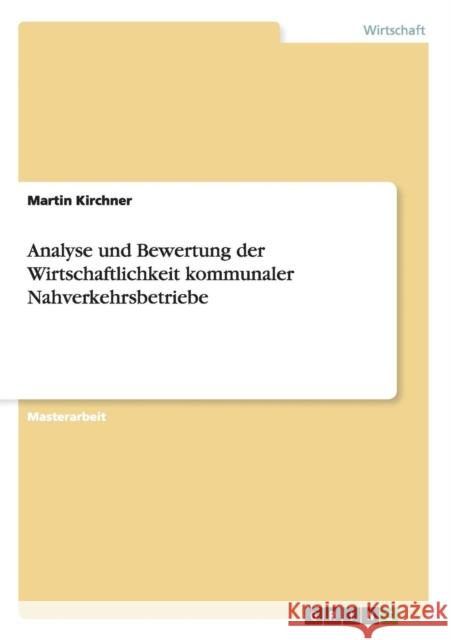 Analyse und Bewertung der Wirtschaftlichkeit kommunaler Nahverkehrsbetriebe Martin Kirchner 9783656602262 Grin Verlag Gmbh