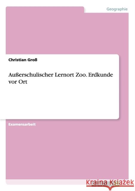 Außerschulischer Lernort Zoo. Erdkunde vor Ort Christian Gross 9783656603320 Grin Verlag Gmbh
