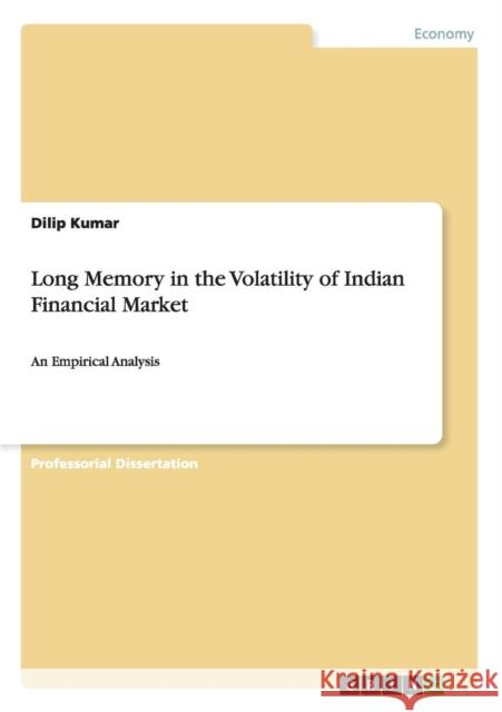 Long Memory in the Volatility of Indian Financial Market: An Empirical Analysis Kumar, Dilip 9783656603603 Grin Verlag Gmbh