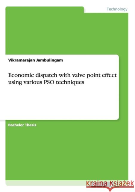 Economic dispatch with valve point effect using various PSO techniques Vikramarajan Jambulingam   9783656608523