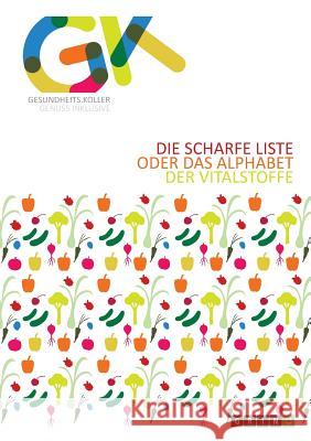 Die scharfe Liste oder das Alphabet der Vitalstoffe: Überarbeitete Ausgabe 2016 Koller, Andreas 9783656610991