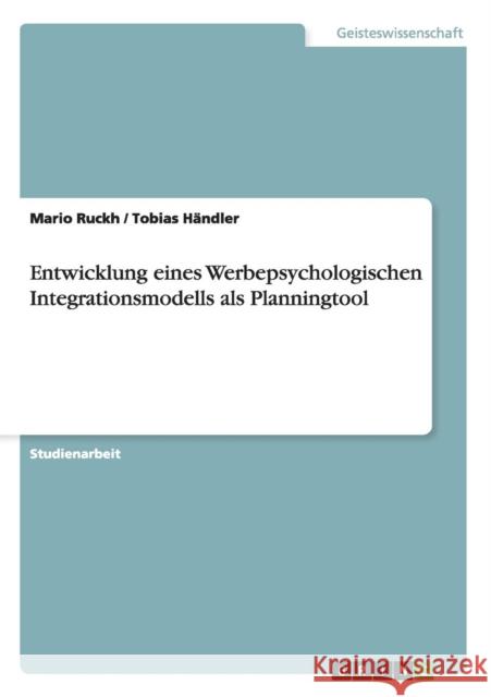 Entwicklung eines Werbepsychologischen Integrationsmodells als Planningtool Mario Ruckh Tobias Handler  9783656612254 Grin Verlag Gmbh