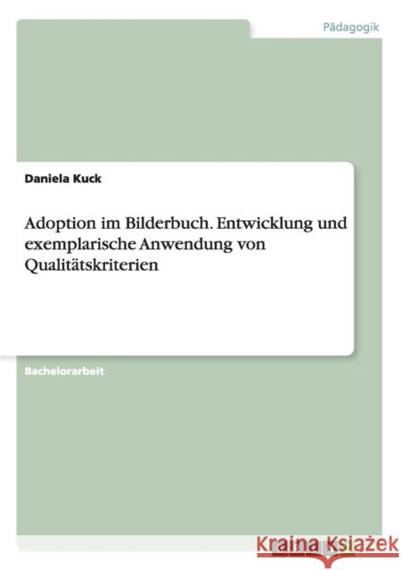 Adoption im Bilderbuch. Entwicklung und exemplarische Anwendung von Qualitätskriterien Kuck, Daniela 9783656615897 Grin Verlag Gmbh