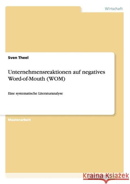 Unternehmensreaktionen auf negatives Word-of-Mouth (WOM): Eine systematische Literaturanalyse Theel, Sven 9783656624257