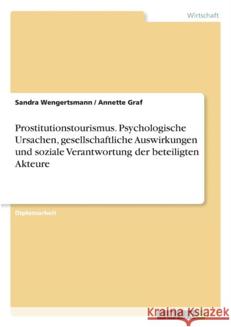 Prostitutionstourismus. Psychologische Ursachen, gesellschaftliche Auswirkungen und soziale Verantwortung der beteiligten Akteure Wengertsmann, Sandra 9783656625377 Grin Verlag Gmbh