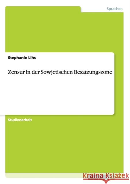 Zensur in der Sowjetischen Besatzungszone Stephanie Lihs 9783656627401 Grin Verlag Gmbh