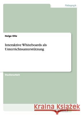 Interaktive Whiteboards als Unterrichtsunterstützung Helge Olle   9783656632214 Grin Verlag Gmbh