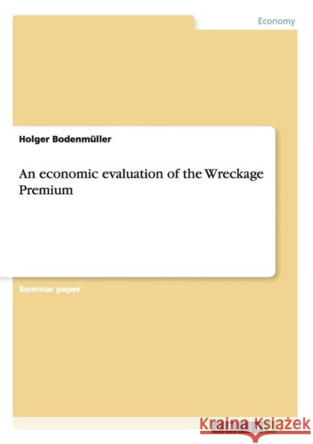 An economic evaluation of the Wreckage Premium Holger Bodenmuller   9783656633877 Grin Verlag Gmbh