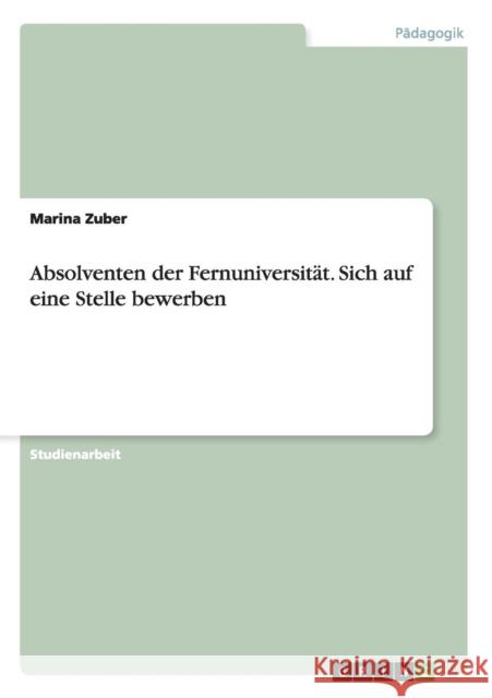 Absolventen der Fernuniversität. Sich auf eine Stelle bewerben Marina Zuber   9783656634997