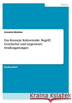 Das Konzept Kulturstraße. Begriff, Geschichte und Gegenwart: Straßengattungen Cornelia Hanchen 9783656636434