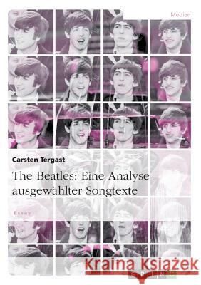 The Beatles: Eine Analyse ausgewählter Songtexte Carsten Tergast 9783656637394