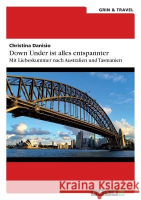 Down Under ist alles entspannter: Mit Liebeskummer nach Australien und Tasmanien Danisio, Christina 9783656637530 Grin & Travel Verlag