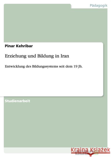 Erziehung und Bildung in Iran: Entwicklung des Bildungssystems seit dem 19 Jh. Kehribar, Pinar 9783656637585