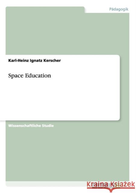 Space Education Karl-Heinz Ignatz Kerscher 9783656640769