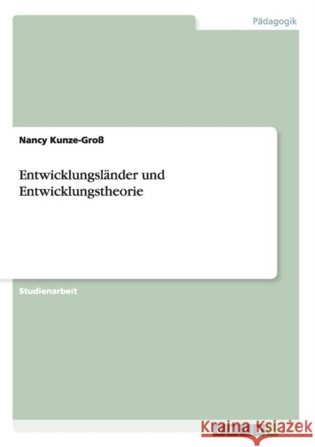 Entwicklungsländer und Entwicklungstheorie Nancy Kunze-Gross 9783656646136 Grin Verlag Gmbh