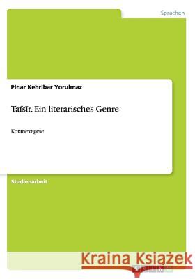 Tafsīr. Ein literarisches Genre: Koranexegese Kehribar Yorulmaz, Pinar 9783656647126