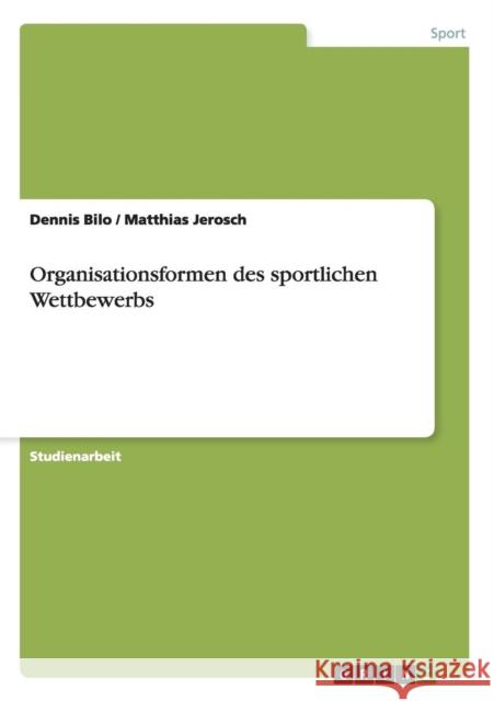 Organisationsformen des sportlichen Wettbewerbs Dennis Bilo Matthias Jerosch 9783656647669