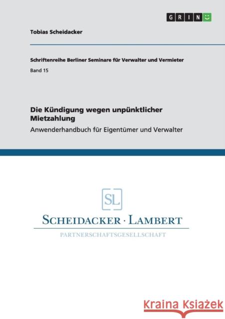 Die Kündigung wegen unpünktlicher Mietzahlung: Anwenderhandbuch für Eigentümer und Verwalter Scheidacker, Tobias 9783656648666 Grin Verlag Gmbh