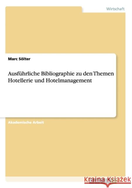 Ausführliche Bibliographie zu den Themen Hotellerie und Hotelmanagement Marc Solter 9783656651581 Grin Verlag Gmbh