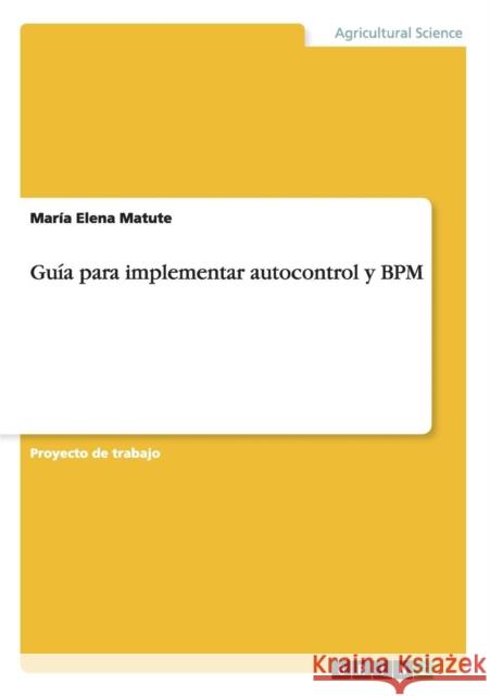 Guía para implementar autocontrol y BPM Maria Elena Matute   9783656653776 Grin Verlag Gmbh