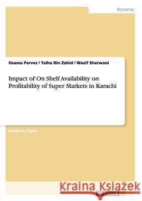 Impact of On Shelf Availability on Profitability of Super Markets in Karachi Osama Pervez Talha Bin Zahid Wasif Sherwani 9783656653929 Grin Verlag Gmbh