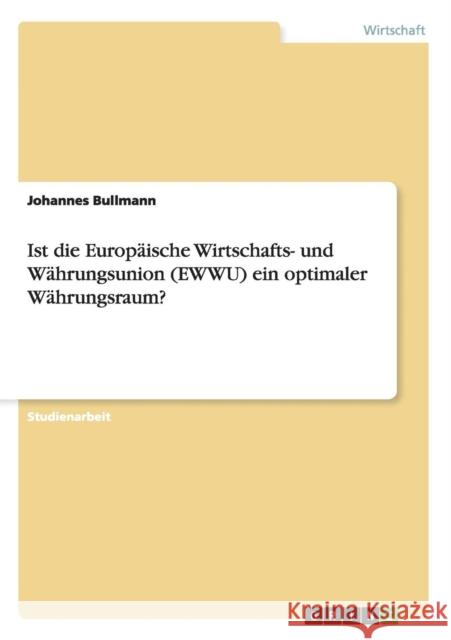 Ist die Europäische Wirtschafts- und Währungsunion (EWWU) ein optimaler Währungsraum? Johannes Bullmann 9783656659877 Grin Verlag Gmbh