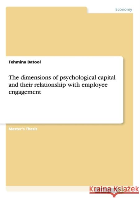 The dimensions of psychological capital and their relationship with employee engagement Tehmina Batool 9783656660804