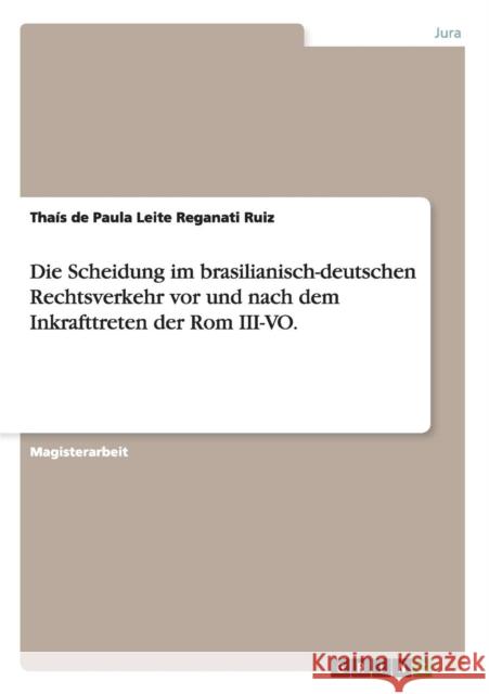 Die Scheidung im brasilianisch-deutschen Rechtsverkehr vor und nach dem Inkrafttreten der Rom III-VO. Thais D 9783656663058 Grin Verlag Gmbh