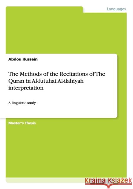 The Methods of the Recitations of The Quran in Al-futuhat Al-ilahiyah interpretation: A linguistic study Hussein, Abdou 9783656665854