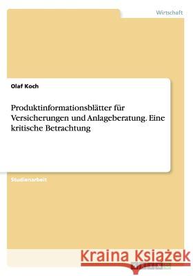 Produktinformationsblätter für Versicherungen und Anlageberatung. Eine kritische Betrachtung Olaf Koch 9783656670063