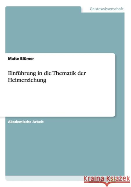 Einführung in die Thematik der Heimerziehung Maite Blumer 9783656671374