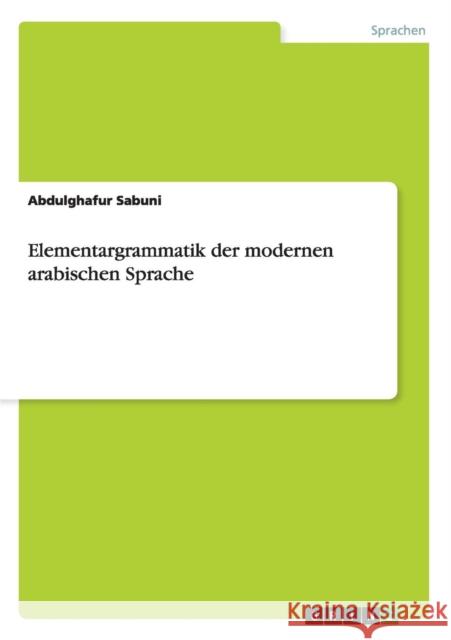 Elementargrammatik der modernen arabischen Sprache Abdulghafur Sabuni 9783656672302 Grin Verlag Gmbh